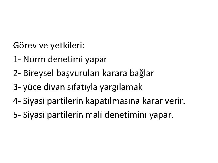 Görev ve yetkileri: 1 - Norm denetimi yapar 2 - Bireysel başvuruları karara bağlar