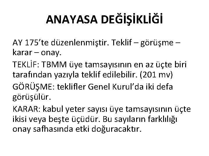 ANAYASA DEĞİŞİKLİĞİ AY 175’te düzenlenmiştir. Teklif – görüşme – karar – onay. TEKLİF: TBMM