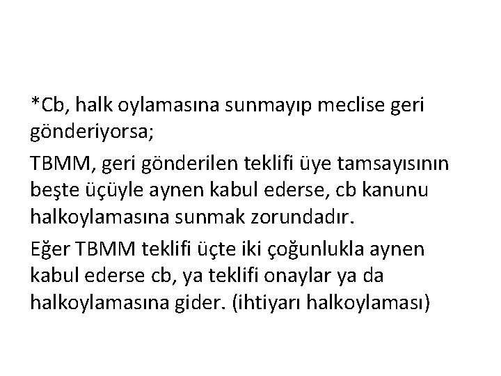 *Cb, halk oylamasına sunmayıp meclise geri gönderiyorsa; TBMM, geri gönderilen teklifi üye tamsayısının beşte