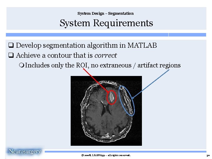 System Design – Segmentation System Requirements q Develop segmentation algorithm in MATLAB q Achieve