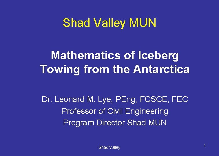 Shad Valley MUN Mathematics of Iceberg Towing from the Antarctica Dr. Leonard M. Lye,