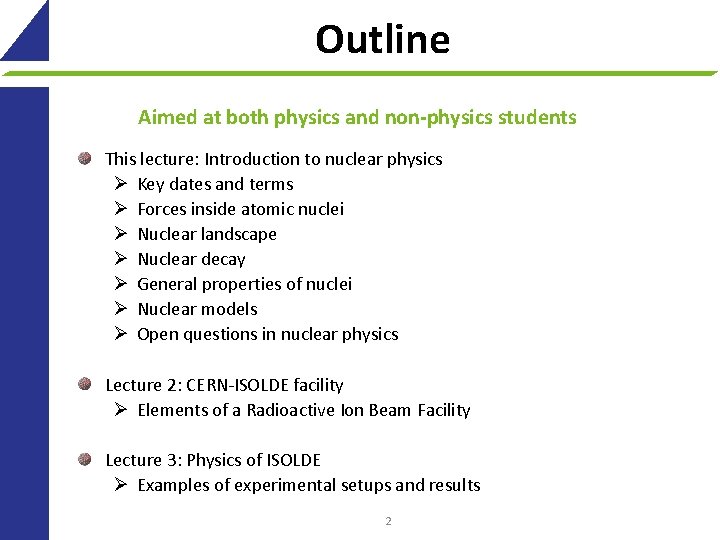 Outline Aimed at both physics and non-physics students This lecture: Introduction to nuclear physics