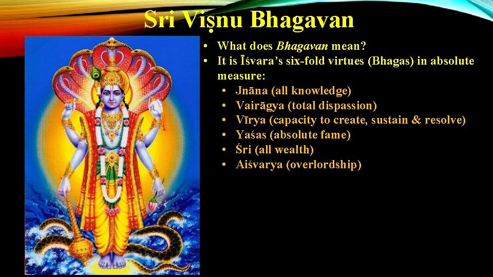 Sri Viṣnu Bhagavan • What does Bhagavan mean? • It is Īśvara’s six-fold virtues