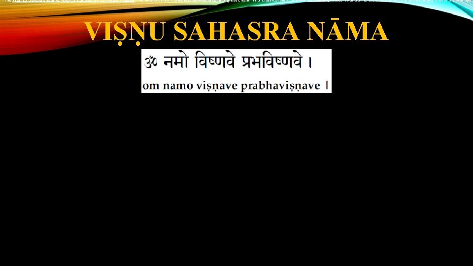 The Vishnu Sahasranaama was composed by Sri Veda Vyaasa, the author of the Puraanas,