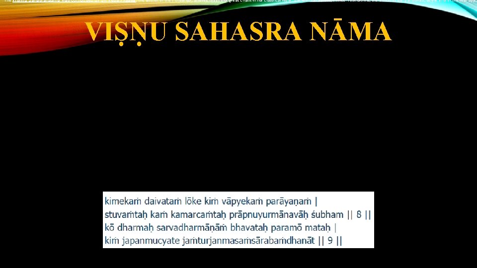 The Vishnu Sahasranaama was composed by Sri Veda Vyaasa, the author of the Puraanas,