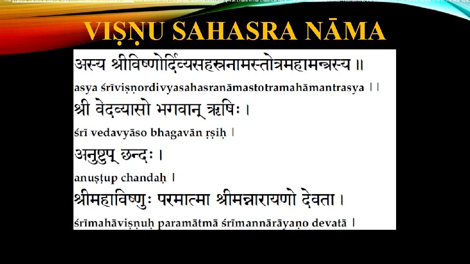 The Vishnu Sahasranaama was composed by Sri Veda Vyaasa, the author of the Puraanas,