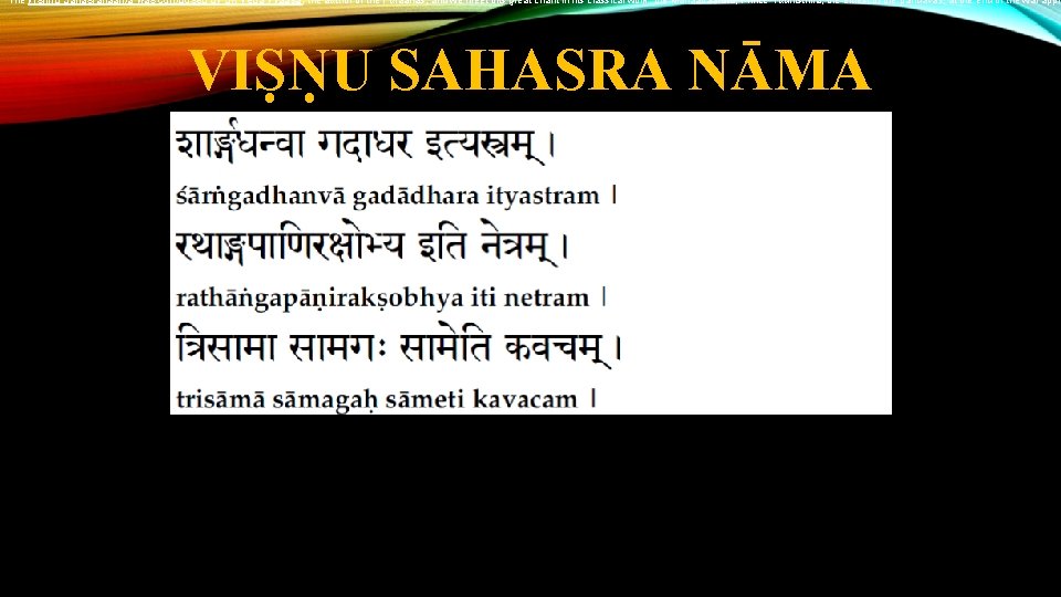 The Vishnu Sahasranaama was composed by Sri Veda Vyaasa, the author of the Puraanas,