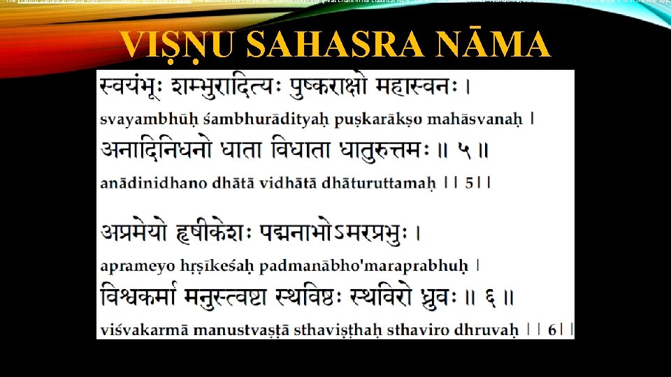 The Vishnu Sahasranaama was composed by Sri Veda Vyaasa, the author of the Puraanas,