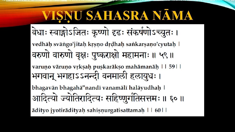 The Vishnu Sahasranaama was composed by Sri Veda Vyaasa, the author of the Puraanas,