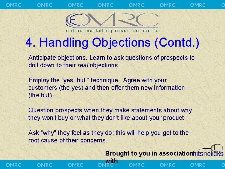 4. Handling Objections (Contd. ) Anticipate objections. Learn to ask questions of prospects to
