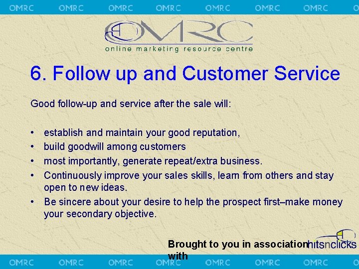 6. Follow up and Customer Service Good follow-up and service after the sale will: