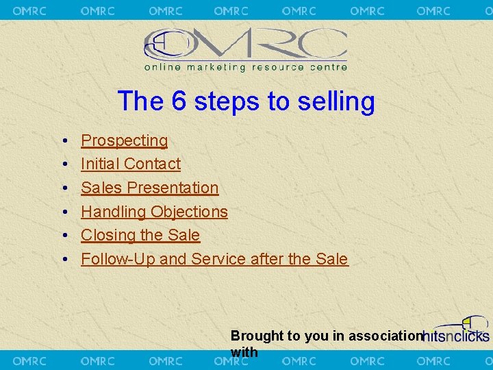 The 6 steps to selling • • • Prospecting Initial Contact Sales Presentation Handling