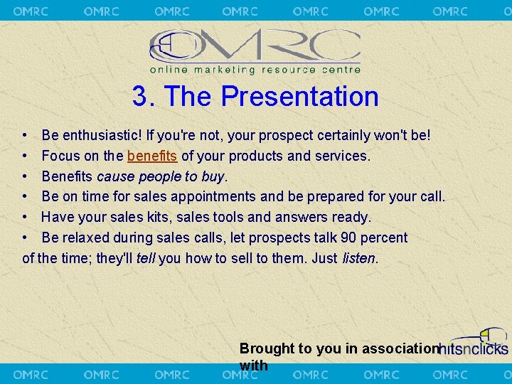 3. The Presentation • Be enthusiastic! If you're not, your prospect certainly won't be!