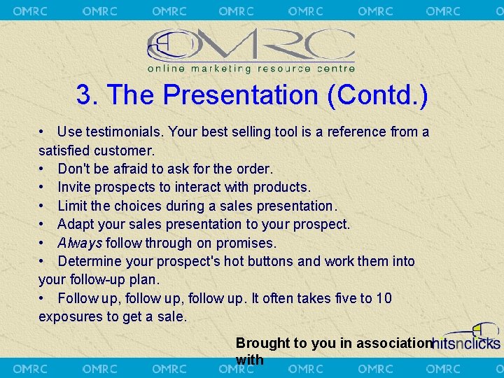 3. The Presentation (Contd. ) • Use testimonials. Your best selling tool is a