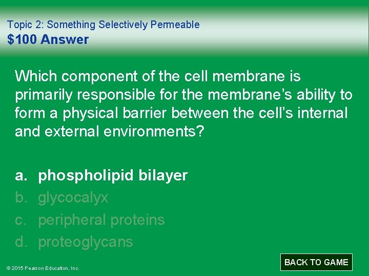 Topic 2: Something Selectively Permeable $100 Answer Which component of the cell membrane is