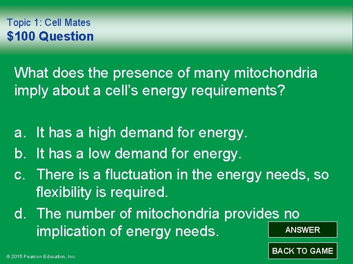 Topic 1: Cell Mates $100 Question What does the presence of many mitochondria imply