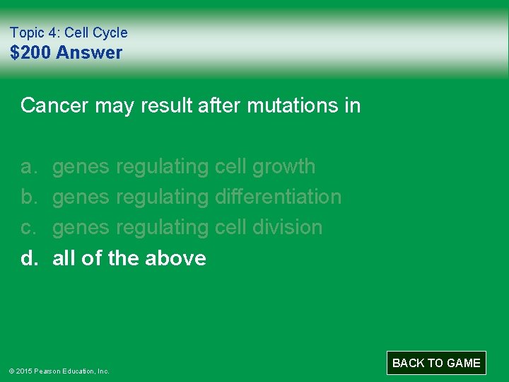 Topic 4: Cell Cycle $200 Answer Cancer may result after mutations in a. b.