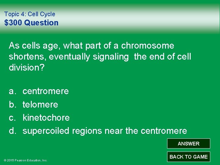 Topic 4: Cell Cycle $300 Question As cells age, what part of a chromosome