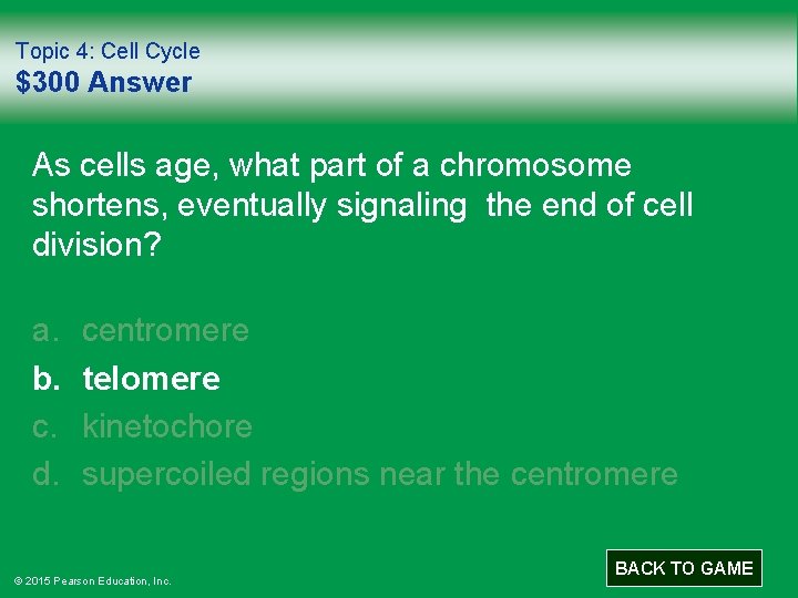 Topic 4: Cell Cycle $300 Answer As cells age, what part of a chromosome