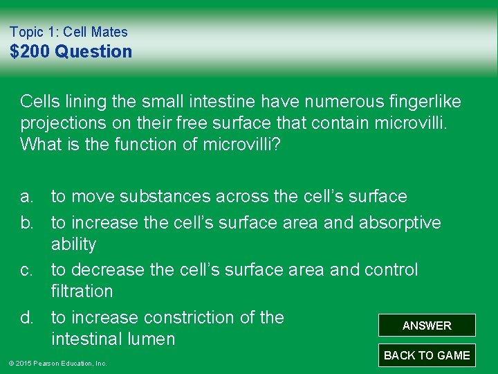 Topic 1: Cell Mates $200 Question Cells lining the small intestine have numerous fingerlike