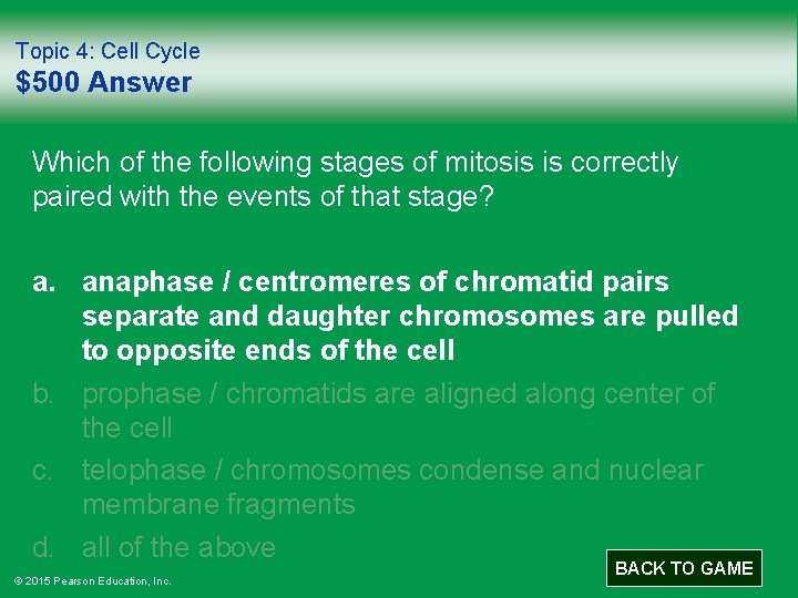 Topic 4: Cell Cycle $500 Answer Which of the following stages of mitosis is