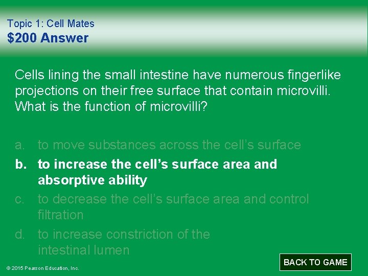 Topic 1: Cell Mates $200 Answer Cells lining the small intestine have numerous fingerlike