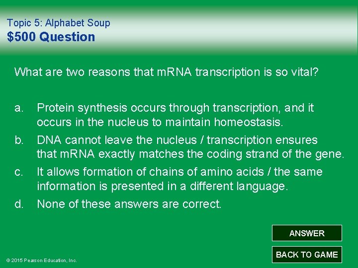 Topic 5: Alphabet Soup $500 Question What are two reasons that m. RNA transcription