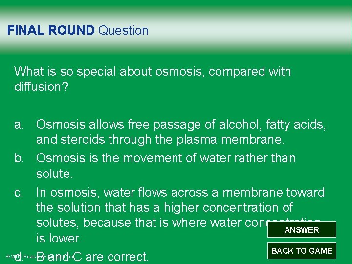 FINAL ROUND Question What is so special about osmosis, compared with diffusion? a. Osmosis
