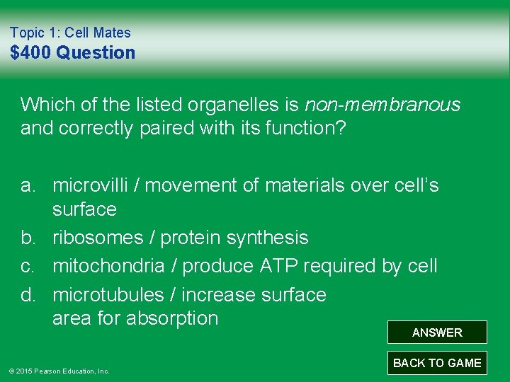 Topic 1: Cell Mates $400 Question Which of the listed organelles is non-membranous and