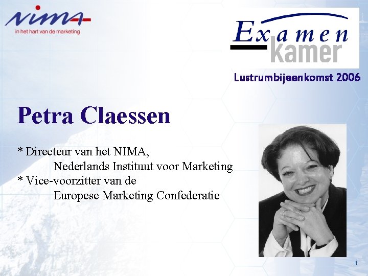 Lustrumbijeenkomst 2006 Petra Claessen * Directeur van het NIMA, Nederlands Instituut voor Marketing *