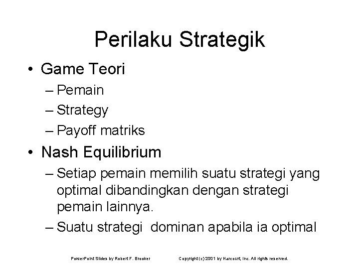 Perilaku Strategik • Game Teori – Pemain – Strategy – Payoff matriks • Nash