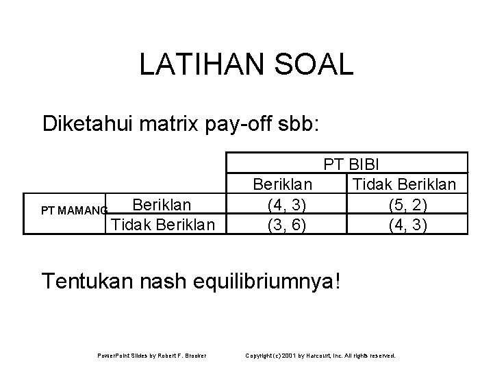 LATIHAN SOAL Diketahui matrix pay-off sbb: PT MAMANG Beriklan Tidak Beriklan PT BIBI Beriklan