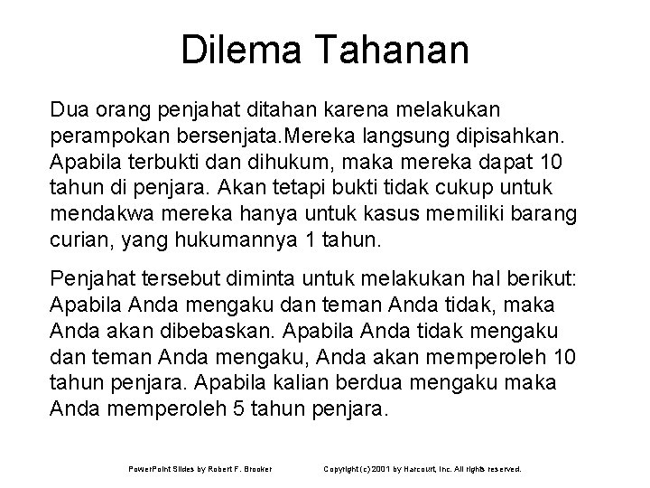 Dilema Tahanan Dua orang penjahat ditahan karena melakukan perampokan bersenjata. Mereka langsung dipisahkan. Apabila