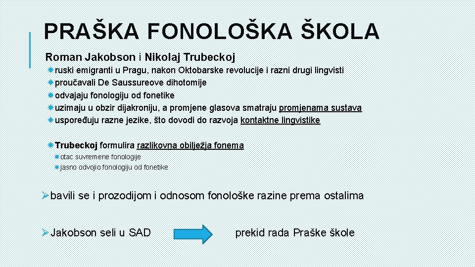 PRAŠKA FONOLOŠKA ŠKOLA Roman Jakobson i Nikolaj Trubeckoj ruski emigranti u Pragu, nakon Oktobarske