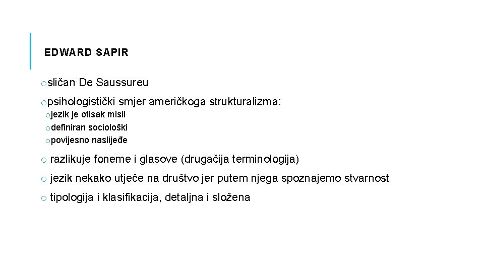 EDWARD SAPIR osličan De Saussureu opsihologistički smjer američkoga strukturalizma: ojezik je otisak misli odefiniran