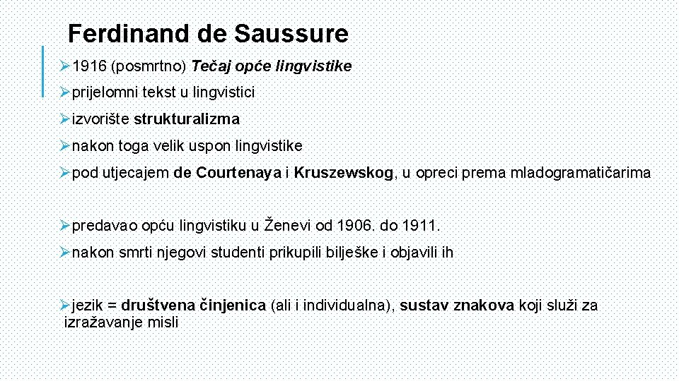 Ferdinand de Saussure Ø 1916 (posmrtno) Tečaj opće lingvistike Øprijelomni tekst u lingvistici Øizvorište