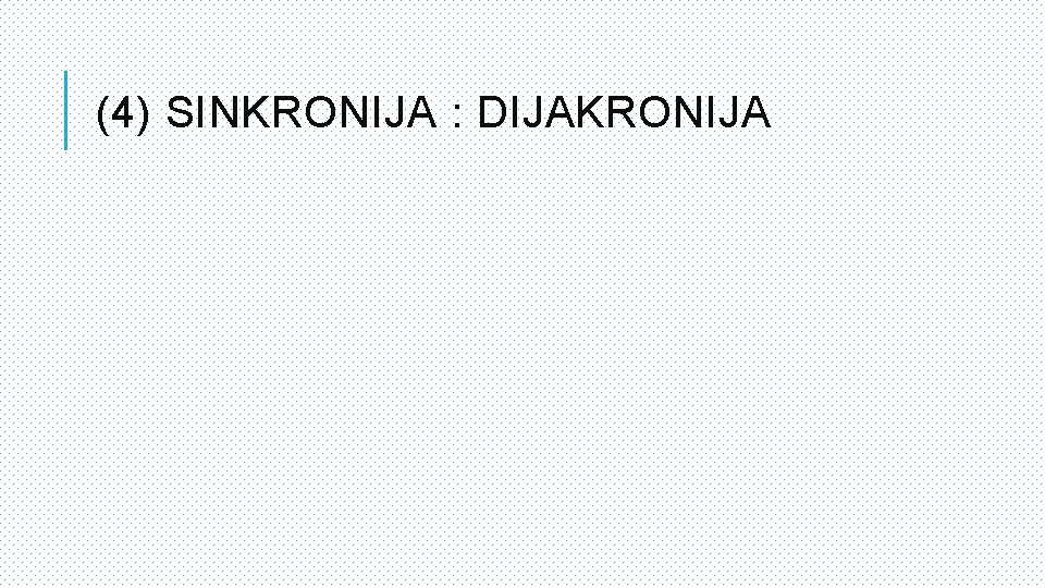 (4) SINKRONIJA : DIJAKRONIJA 