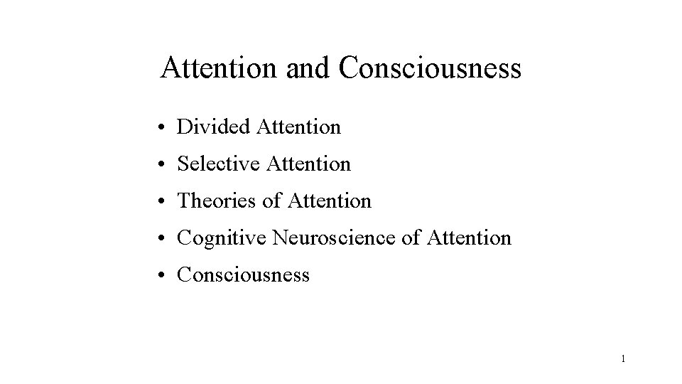 Attention and Consciousness • Divided Attention • Selective Attention • Theories of Attention •