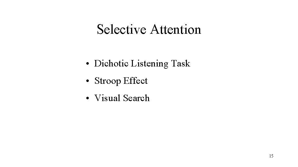 Selective Attention • Dichotic Listening Task • Stroop Effect • Visual Search 15 