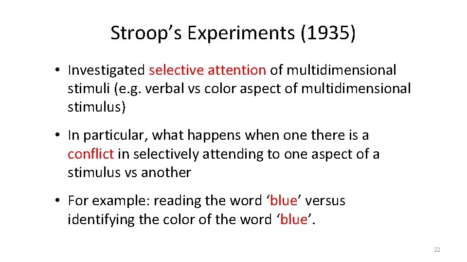 Stroop’s Experiments (1935) • Investigated selective attention of multidimensional stimuli (e. g. verbal vs