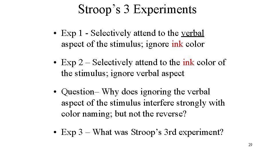 Stroop’s 3 Experiments • Exp 1 - Selectively attend to the verbal aspect of