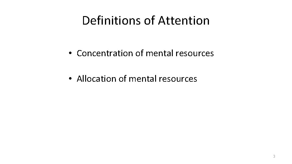 Definitions of Attention • Concentration of mental resources • Allocation of mental resources 3