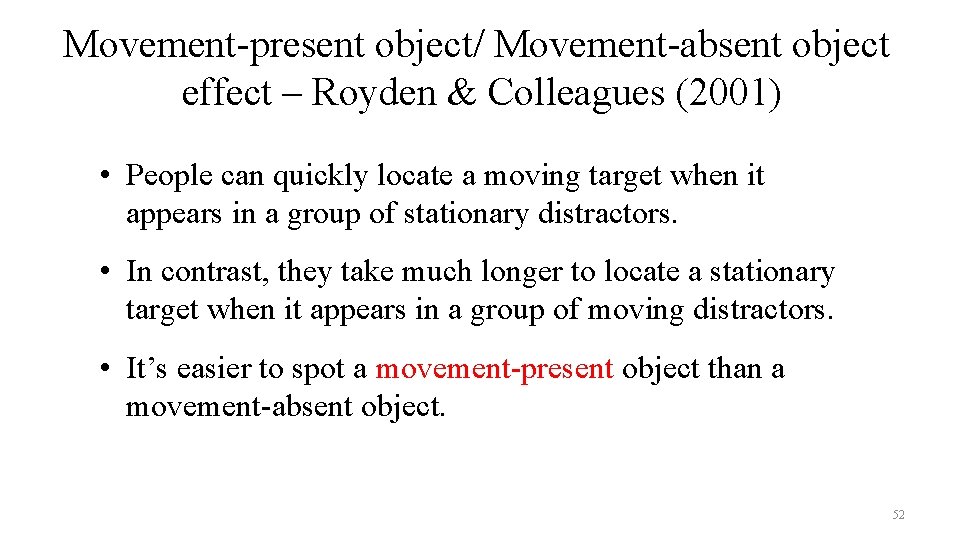 Movement-present object/ Movement-absent object effect – Royden & Colleagues (2001) • People can quickly