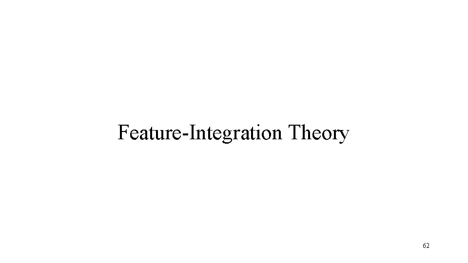 Feature-Integration Theory 62 