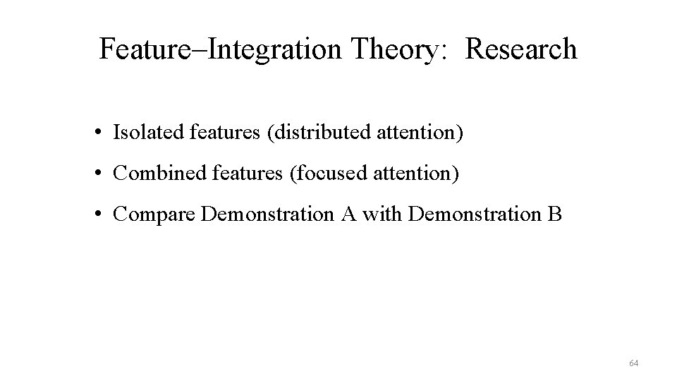 Feature–Integration Theory: Research • Isolated features (distributed attention) • Combined features (focused attention) •