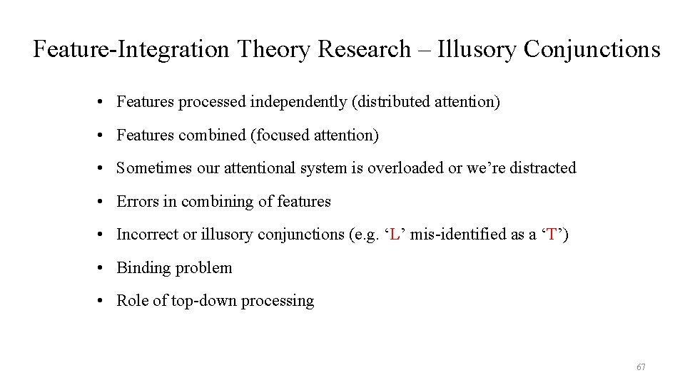 Feature-Integration Theory Research – Illusory Conjunctions • Features processed independently (distributed attention) • Features