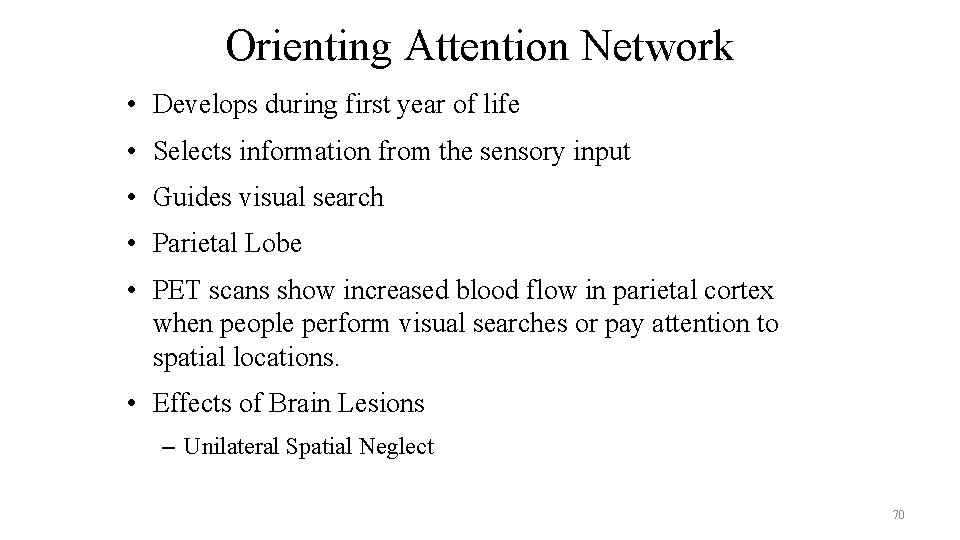 Orienting Attention Network • Develops during first year of life • Selects information from