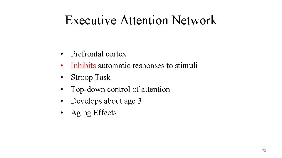 Executive Attention Network • • • Prefrontal cortex Inhibits automatic responses to stimuli Stroop