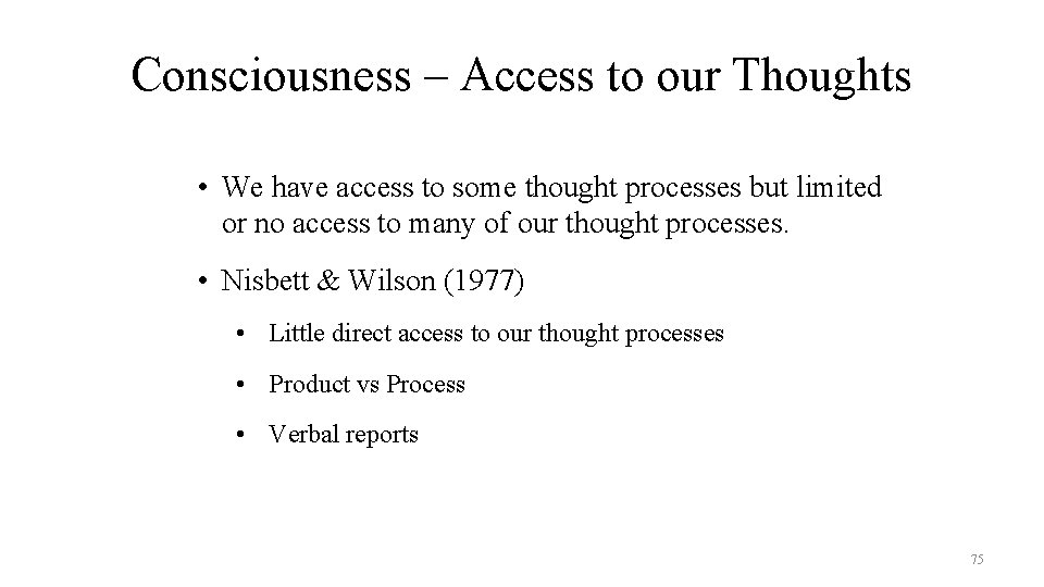 Consciousness – Access to our Thoughts • We have access to some thought processes