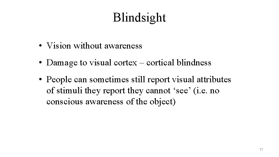 Blindsight • Vision without awareness • Damage to visual cortex – cortical blindness •